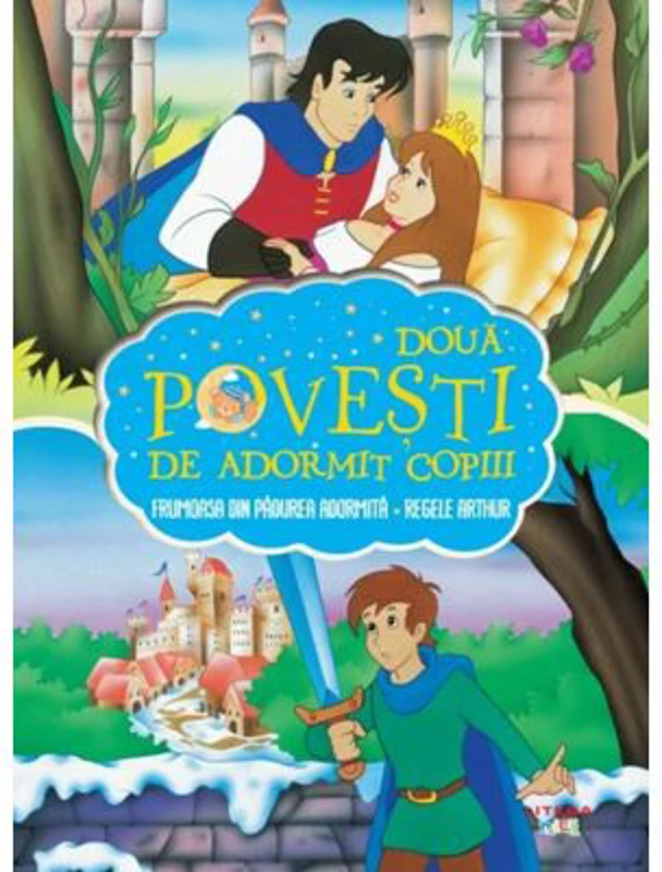 Doua povesti de adormit copiii. Frumoasa din padurea adormita. Regele Arthur
