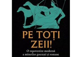 Pe toti zeii! O repovestire moderna a miturilor grecesti si romane - Philip Freeman