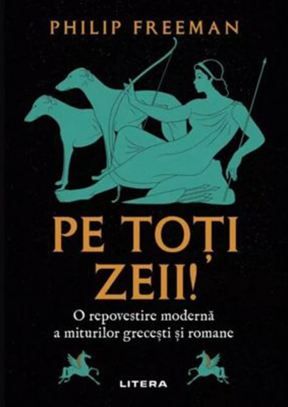 Pe toti zeii! O repovestire moderna a miturilor grecesti si romane - Philip Freeman
