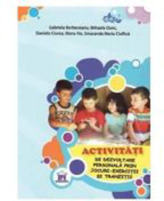 Activitati de dezvoltare personala prin jocuri. Exercitii si tranzitii - Gabriela Berbeceanu