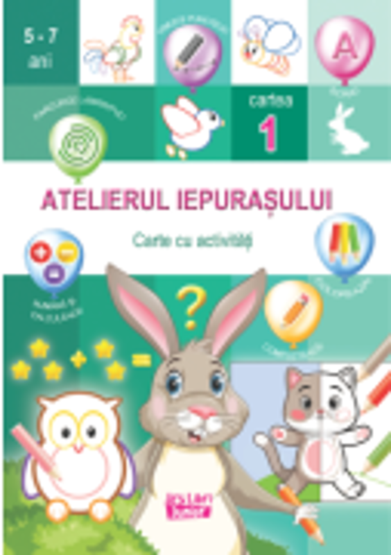 Atelierul iepurasului. Cartea 1 cu activitati