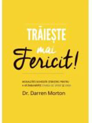 Traieste mai fericit!