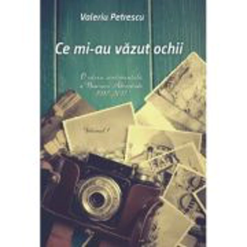 Ce mi-au vazut ochii. Volumul 1