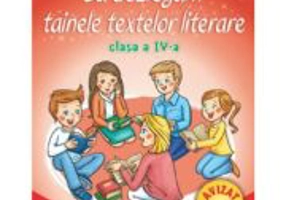 Sa dezlegam tainele textelor literare. Clasa a 4-a. L4I - Carmen Iordachescu, Dana Dogaru