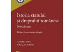 Istoria statului si dreptului romanesc. Editia a 3-a - Andrei Tinu, Catalin Boboc