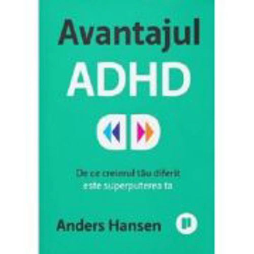 Avantajul ADHD. De ce creierul tau diferit este superputerea ta - Anders Hansen
