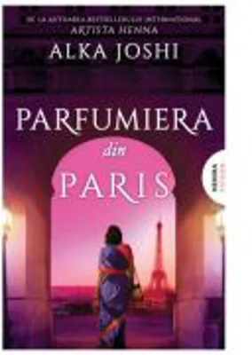 Parfumiera din Paris (Trilogia JAIPUR, partea a 3-a) - Alka Joshi