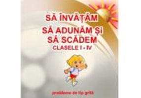 Sa invatam sa adunam si sa scadem. Clasele 1 - 4. Probleme de tip grila - Gheorghe Adalbert Schneider