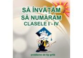 Sa invatam sa numaram. Clasele 1-4. Probleme de tip grila - Gheorghe Adalbert Schneider