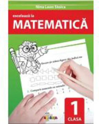 Exceleaza la matematica. clasa 1 - Nina Leon Stoica