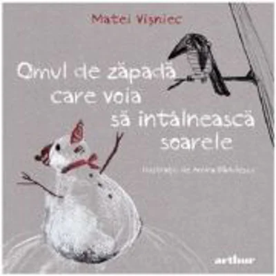 Omul de zapada care voia sa intalneasca soarele - Matei Visniec