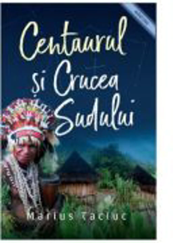 Centaurul si Crucea Sudului - Marius Taciuc