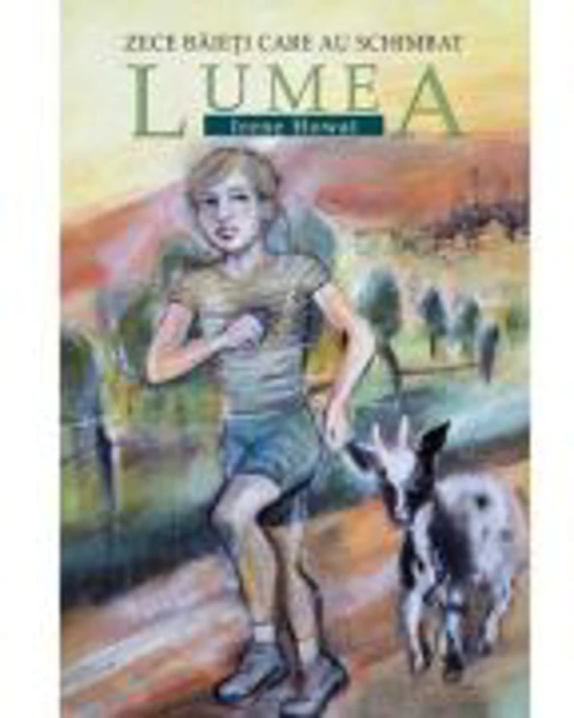 Zece baieti care au schimbat lumea - Irene Howat