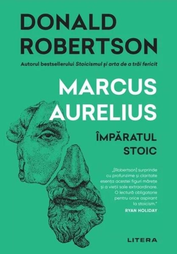 Marcus Aurelius. Împăratul stoic - Paperback brosat - Donald Robertson - Litera