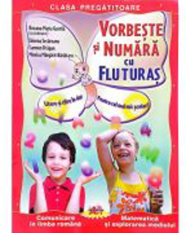 Vorbeste si numara cu Fluturas. Comunicare in limba romana si matematica. Clasa pregatitoare - Roxana Gavrila