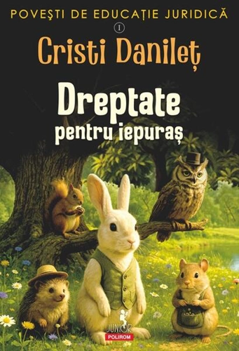 Povești de educație juridică. Dreptate pentru iepuraș (Vol. 1) - Paperback brosat - Cristi Danileț - Polirom