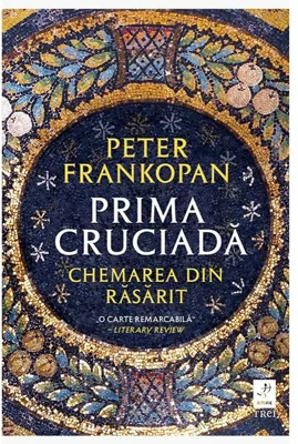 Prima cruciada. Chemarea din rasarit