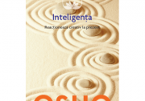 Osho. Inteligenta. Reactioneaza creativ la prezent, volumul 14 - Osho International Foundation
