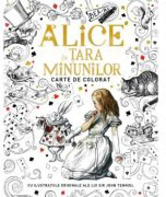 Alice in tara minunilor. Carte de colorat. Cu ilustratiile originale ale lui Sir John Tenniel