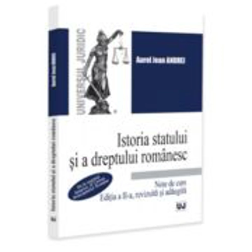 Istoria statului si a dreptului romanesc. Note de curs. De la regimul fanariot, la Unirea Principatelor Romane, editia a 2-a, revizuita si adaugita -