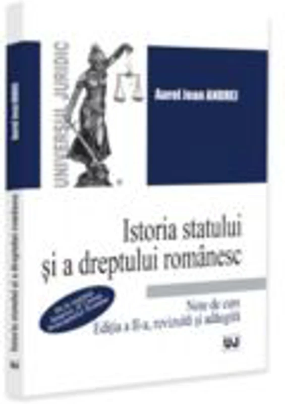 Istoria statului si a dreptului romanesc. Note de curs. De la regimul fanariot, la Unirea Principatelor Romane, editia a 2-a, revizuita si adaugita -
