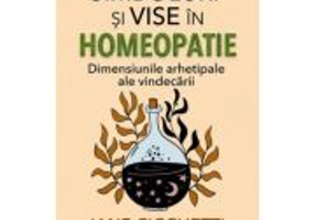 Simboluri si vise in homeopatie. Dimensiunile arhetipale ale vindecarii - Jane Cicchetti