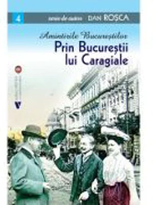 Prin Bucurestii lui Caragiale - Dan Rosca