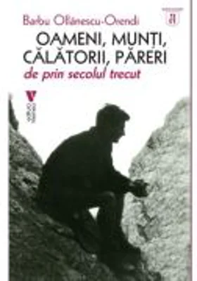 Oameni, munti, calatori, pareri - Barbu Ollanescu-Orendi
