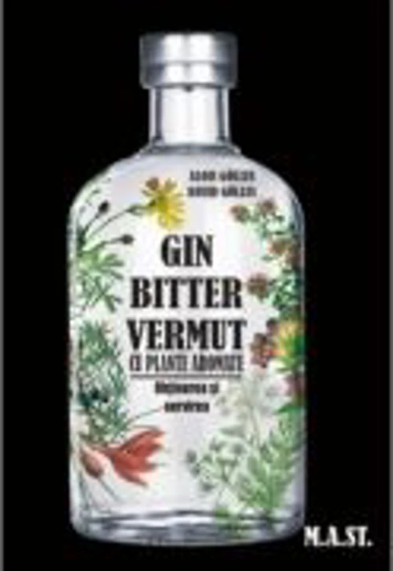 GIN, BITTER, VERMUT cu plante aromate. Obtinerea si servirea - Alois Golles