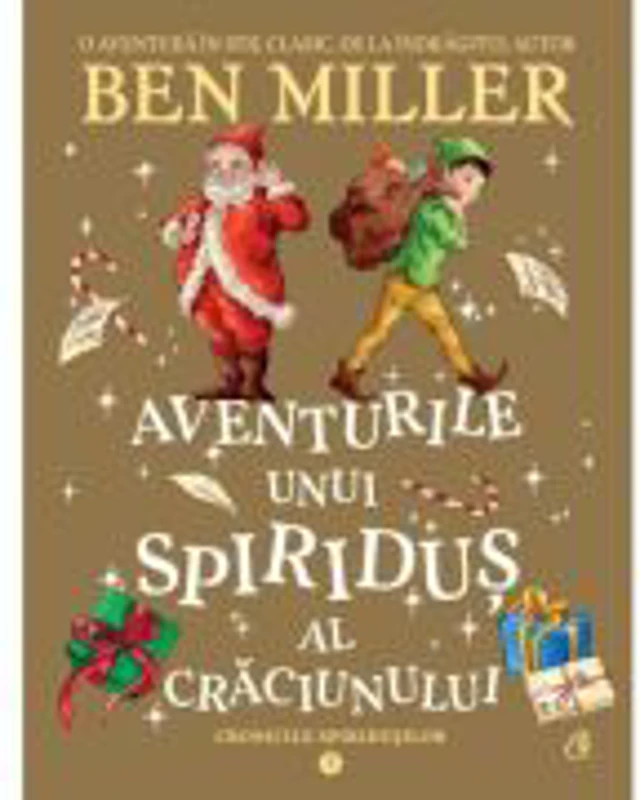 Aventurile unui spiridus al Craciunului. Cronicile spiridusilor volumul 3 - Ben Miller