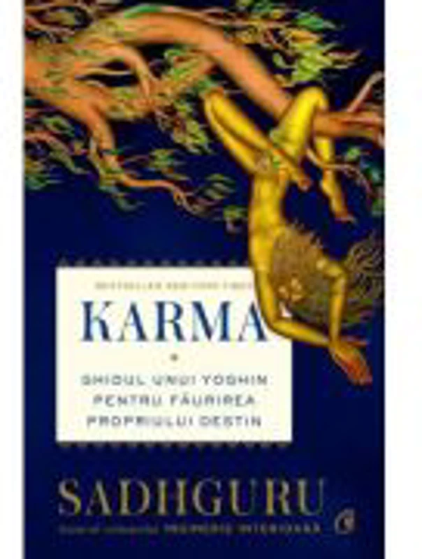 Karma. Ghidul unui yoghin pentru faurirea propriului destin - Sadhguru