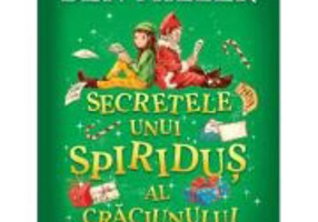 Secretele unui spiridus al Craciunului. Cronicile spiridusilor. volumul 2 - Ben Miller