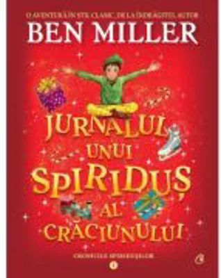 Jurnalul unui spiridus al Craciunului. Cronicile spiridusilor volumul 1 - Ben Miller