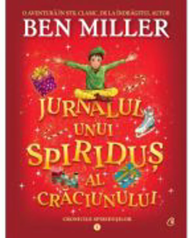Jurnalul unui spiridus al Craciunului. Cronicile spiridusilor volumul 1 - Ben Miller