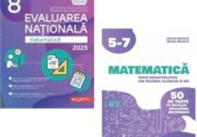 Pachet Evaluarea Nationala Matematica 2025. Teste recapitulative din materia claselor 5-7 si Evaluarea Nationala clasa 8 - Anton Negrila, Gabriel Popa