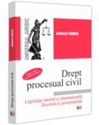 Drept procesual civil. Legislatie interna si internationala. Doctrina si jurisprudenta. Editia a-3-a, revazuta si adaugita - Andreea Tabacu