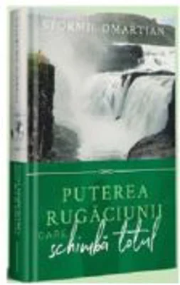 Puterea rugaciunii care schimba totul - Stormie Omartian