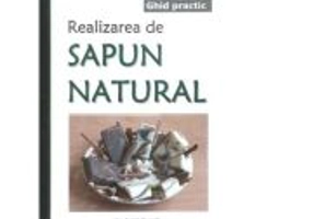Ghid practic. Realizarea de sapun natural - Ing. Daniela Paraschiv