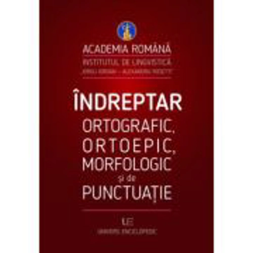 Indreptar ortografic, ortoepic, morfologic si de punctuatie