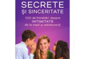 Secrete si sinceritate. 100 de intrebari despre intimitate de la copii si adolescenti - Simona Nicolaescu