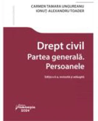 Drept civil. Partea generala. Persoanele. Editia a 6-a - Carmen Tamara Ungureanu, Ionut Alexandru Toader