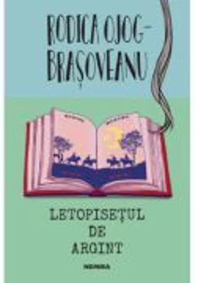 Letopisetul de argint - Rodica Ojog-Brasoveanu