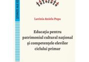 Educatia pentru patrimoniul cultural national si competentele elevilor ciclului primar - Lavinia Aniela Popa