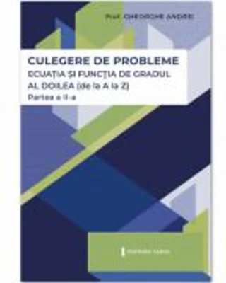 Ecuatia si functia de gradul al 2-lea. Partea a 2-a - Gheorghe Andrei