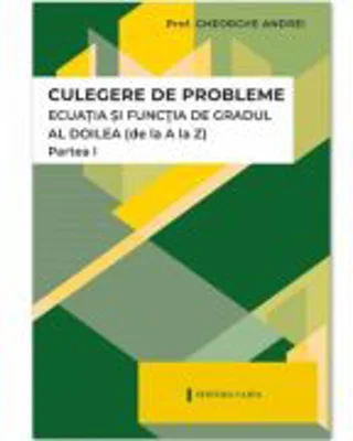 Ecuatia si functia de gradul al 2-lea. Partea 1 - Gheorghe Andrei
