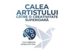 Calea artistului catre o creativitate superioara. Cum eliberezi artistul din tine - Julia Cameron