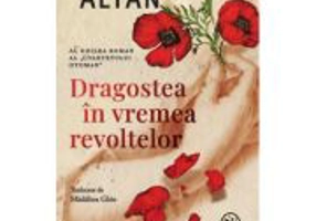 Dragostea in vremea revoltelor - Ahmet Altan