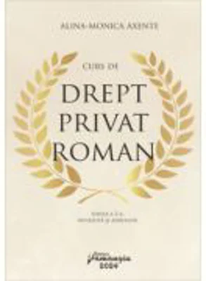 Curs de drept privat roman. Editia a 2-a, revazuta si adaugita - Alina Monica Axente