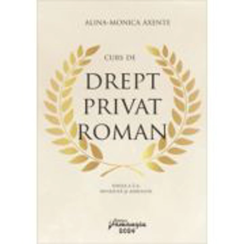 Curs de drept privat roman. Editia a 2-a, revazuta si adaugita - Alina Monica Axente