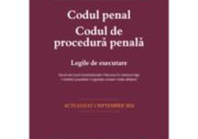 Codul penal. Codul de procedura penala. Legile de executare. Actualizat la 1 septembrie 2024